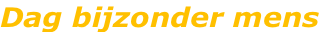 Dag bijzonder mens