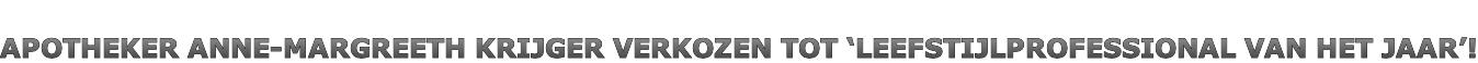 APOTHEKER ANNE-MARGREETH KRIJGER VERKOZEN TOT ‘LEEFSTIJLPROFESSIONAL VAN HET JAAR’!
