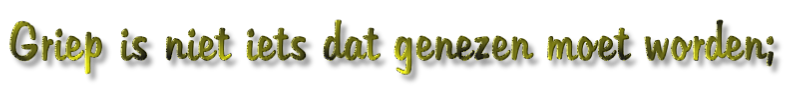 Griep is niet iets dat genezen moet worden;