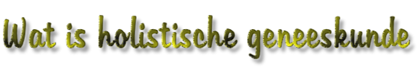 Wat is holistische geneeskunde